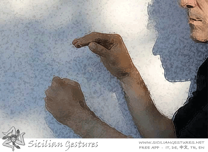 Te' cca, agghiùttiti chista! — Swallow this! (An undecent gesture of showing impatience and anger)